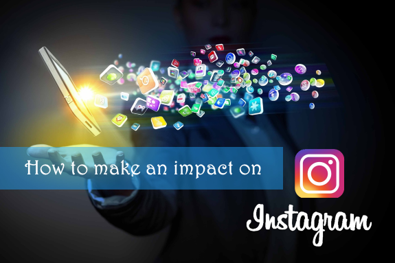 How to make an impact on Instagram!