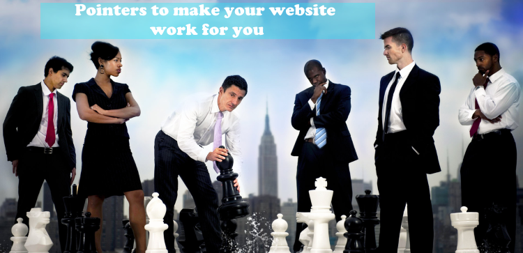 5 perfect pointers to make your website work for you!