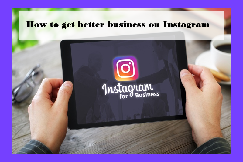 How to get better business on Instagram